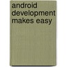 Android Development Makes Easy door T.N. Sharma