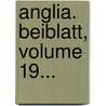 Anglia. Beiblatt, Volume 19... door Onbekend