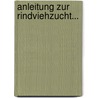 Anleitung Zur Rindviehzucht... by Heinrich Wilhelm Von Pabst
