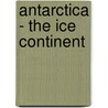 Antarctica - The Ice Continent by Kim Westerskov