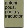 Antoni Pous, Poeta y Traductor door Ramon Farr S