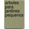 Arboles Para Jardines Pequenos door Simon Toomer