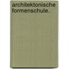 Architektonische Formenschule. door August Scheffers