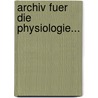 Archiv Fuer Die Physiologie... by Johann-Christian Reil