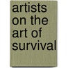 Artists on the Art of Survival by Bill Mesce