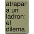 Atrapar A un Ladron: El Dilema