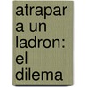 Atrapar A un Ladron: El Dilema door Sherryl Woods
