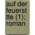 Auf Der Feuerst Tte (1); Roman