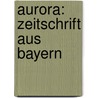 Aurora: Zeitschrift Aus Bayern by Unknown