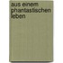 Aus Einem Phantastischen Leben