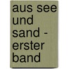 Aus See und Sand - Erster Band door Wilhelm Jensen