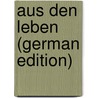 Aus den Leben (German Edition) by François Gabriel De Bran Grafen