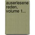 Auserlesene Reden, Volume 1...