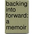 Backing Into Forward: A Memoir