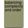 Balancing Complexity and Order door Shivant Jhagroe