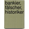 Bankier, Fälscher, Historiker by Hans H. Lembke