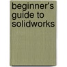 Beginner's Guide To Solidworks door Alejandro Reyes