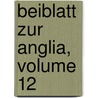 Beiblatt Zur Anglia, Volume 12 by Unknown