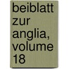 Beiblatt Zur Anglia, Volume 18 door Onbekend