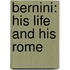 Bernini: His Life and His Rome