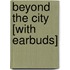Beyond the City [With Earbuds]