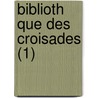 Biblioth Que Des Croisades (1) door Joseph Toussaint Reinaud