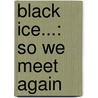 Black Ice...: So We Meet Again door Virginia Brown