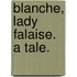 Blanche, Lady Falaise. A tale.