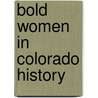 Bold Women in Colorado History door Phyllis J. Perry