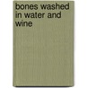 Bones Washed in Water and Wine door Sydney Marangou-White