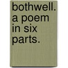 Bothwell. A poem in six parts. by William Edmondstoune Aytoun