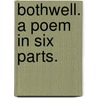 Bothwell. A poem in six parts. door William Edmondstoune Aytoun