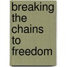 Breaking the Chains to Freedom door Esther Adler
