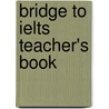 Bridge To Ielts Teacher's Book by Louis Harrison