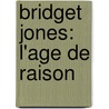 Bridget Jones: L'Age de Raison by Helen Fielding