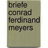 Briefe Conrad Ferdinand Meyers by Frey Adolf