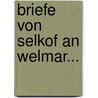 Briefe Von Selkof An Welmar... by Johann Jacob Hottinger