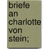 Briefe an Charlotte von Stein;