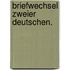 Briefwechsel zweier Deutschen.