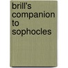 Brill's Companion to Sophocles door Andreas Markantonatos Markantonatos