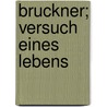 Bruckner; Versuch eines Lebens door Decsey