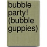Bubble Party! (Bubble Guppies) door Golden Books