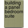 Building a Panel Bedroom Suite by Joseph D. Grove