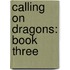 Calling On Dragons: Book Three