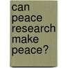 Can Peace Research Make Peace? door Timo Kivimki