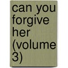 Can You Forgive Her (Volume 3) by Trollope Anthony Trollope