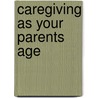 Caregiving As Your Parents Age door Linda Rhodes