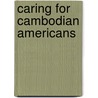 Caring For Cambodian Americans door Ratliff Sharon