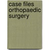 Case Files Orthopaedic Surgery by Eugene Toy