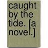 Caught by the tide. [A novel.] door Alison L. Garland